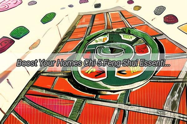 Boost Your Homes Chi 5 Feng Shui Essentials That Will Transform Your Living Space